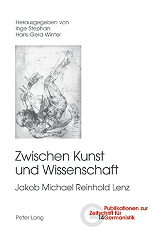 Zwischen Kunst und Wissenschaft: Jakob Michael Reinhold Lenz (Publikationen zur Zeitschrift für Germanistik)