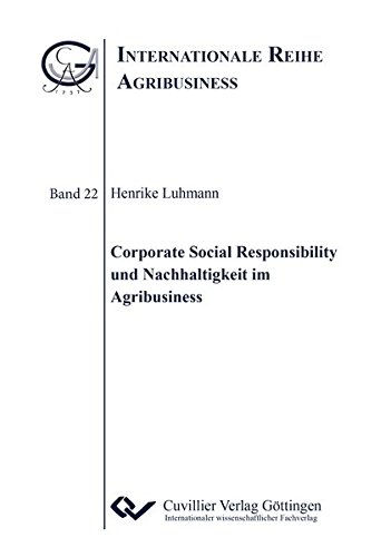 Corporate Social Responsibility und Nachhaltigkeit im Agribusiness (Internationale Reihe Agribusiness)