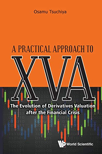 Practical Approach To Xva, A: The Evolution Of Derivatives Valuation After The Financial Crisis