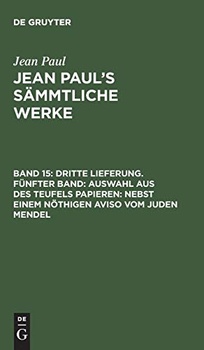 Dritte Lieferung. Fünfter Band: Auswahl aus des Teufels Papieren; nebst einem nöthigen Aviso vom Juden Mendel: Erster Band (Jean Paul: Jean Paul’s Sämmtliche Werke)