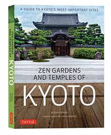 Zen Gardens and Temples of Kyoto: A Guide to Kyoto's Most Important Sites