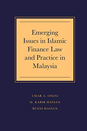 Emerging Issues in Islamic Finance Law and Practice in Malaysia