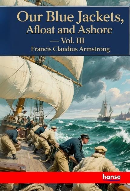 Our Blue Jackets, Afloat and Ashore: Vol. III