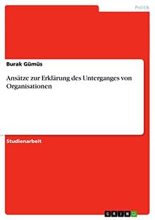 Ansätze zur Erklärung des Unterganges von Organisationen