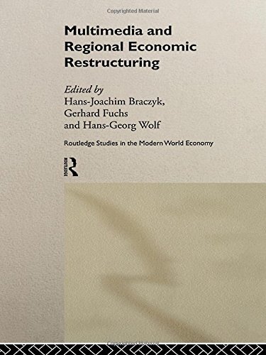 Multimedia and Regional Economic Restructuring (Routledge Studies in the Modern World Economy, 21)