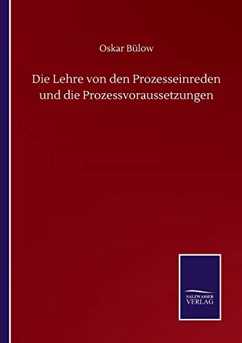 Die Lehre von den Prozesseinreden und die Prozessvoraussetzungen