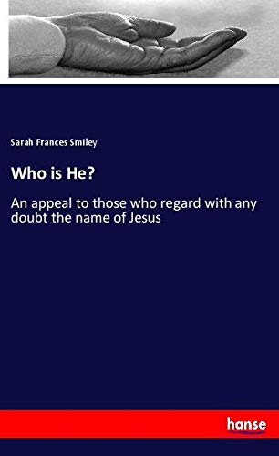 Who is He?: An appeal to those who regard with any doubt the name of Jesus
