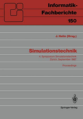Simulationstechnik: 4. Symposium Simulationstechnik Zürich, September 1987 Proceedings: 4. Symposium Simulationstechnik Zürich, 9.–11. September 1987 ... (Informatik-Fachberichte, 150, Band 150)