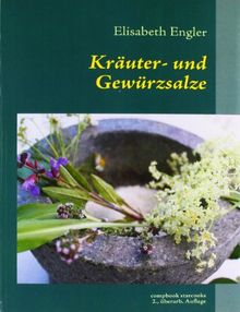 Kräuter- und Gewürzsalze: 95 leckere Salzmischungen, höllisch scharf und himmlisch würzig