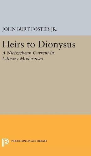Heirs to Dionysus: A Nietzschean Current in Literary Modernism (Princeton Legacy Library)