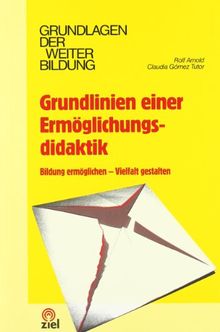 Grundlinien einer Ermöglichungsdidaktik: Bildung ermöglichen - Vielfalt gestalten