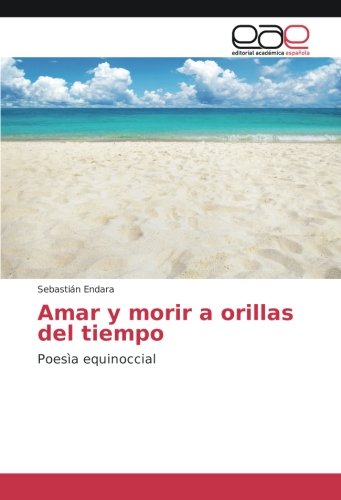 Amar y morir a orillas del tiempo: Poesìa equinoccial