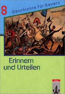 Erinnern und urteilen. Ausgabe für Bayern - Neubearbeitung. Für Gymnasien: Erinnern und Urteilen, Bd.8