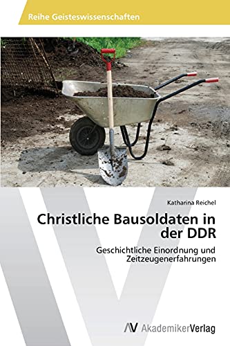 Christliche Bausoldaten in der DDR: Geschichtliche Einordnung und Zeitzeugenerfahrungen