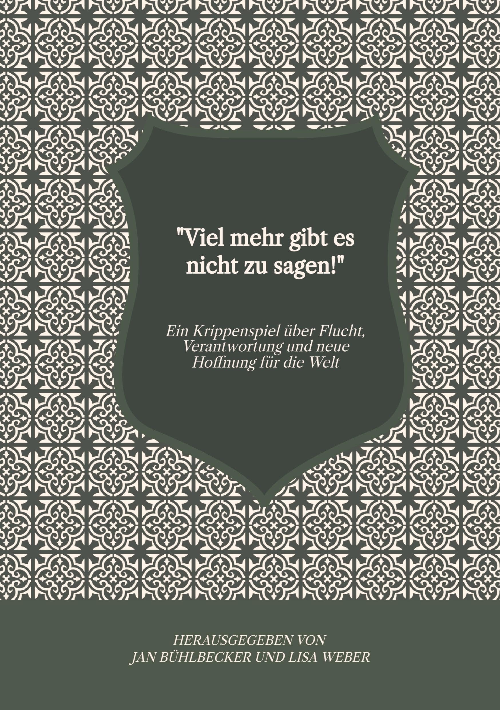 Viel mehr gibt es nicht zu sagen!: Ein Krippenspiel über Flucht, Verantwortung und neue Hoffnung für die Welt