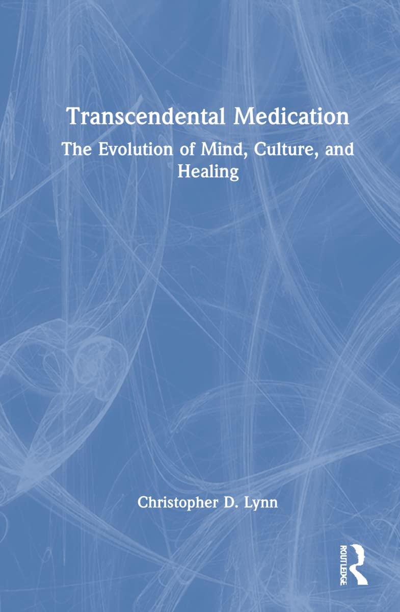 Transcendental Medication: The Evolution of Mind, Culture, and Healing