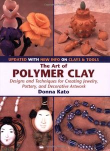 The Art of Polymer Clay: Designs and Techniques for Creating Jewelry, Pottery, and Decorative Artwork (Paperback Reissue, Updated)