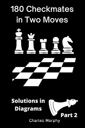 Charles Morphy 180 Checkmates In Two Moves, Solutions In Diagrams Part 2 (How To Study Chess On Your Own)