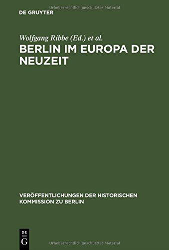 Berlin im Europa der Neuzeit: Ein Tagungsbericht (Veröffentlichungen der Historischen Kommission zu Berlin, Band 75)