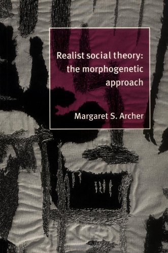 Margaret Archer Realist Social Theory, The Morphogenetic Approach