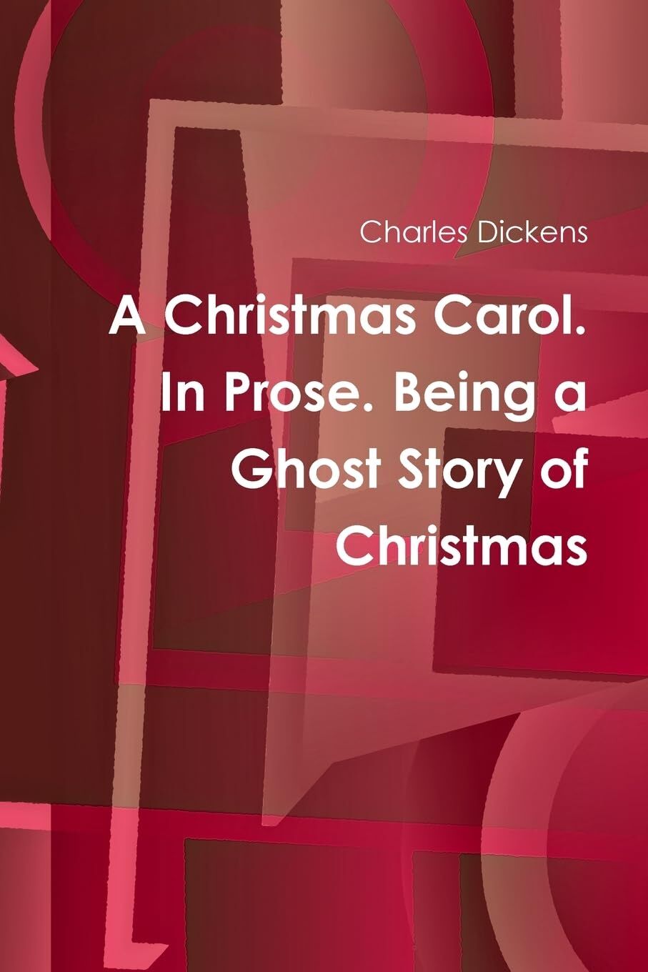A Christmas Carol. In Prose. Being a Ghost Story of Christmas