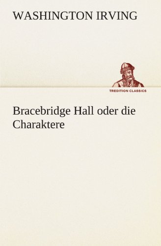 Bracebridge Hall oder die Charaktere (TREDITION CLASSICS)
