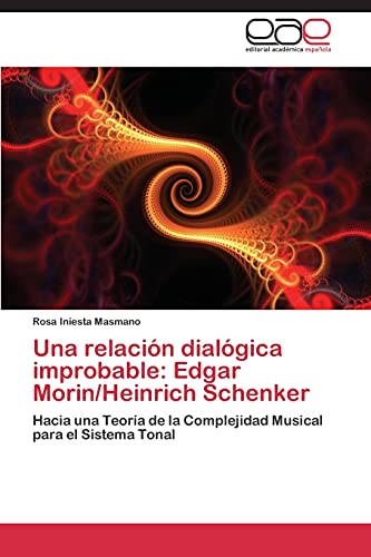 Una relación dialógica improbable: Edgar Morin/Heinrich Schenker: Hacia una Teoría de la Complejidad Musical para el Sistema Tonal