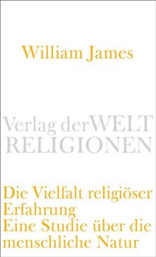 Die Vielfalt religiöser Erfahrung: Eine Studie über die menschliche Natur. Mit einem einleitenden Essay von Peter Sloterdijk (Verlag der Weltreligionen Taschenbuch)