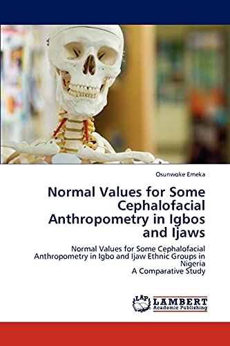 Normal Values for Some Cephalofacial Anthropometry in Igbos and Ijaws: Normal Values for Some Cephalofacial Anthropometry in Igbo and Ijaw Ethnic Groups in Nigeria A Comparative Study
