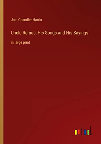 Uncle Remus, His Songs and His Sayings: in large print