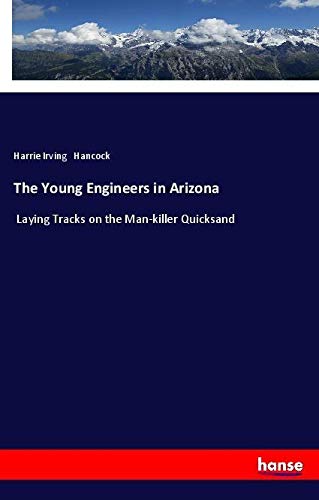 The Young Engineers in Arizona: Laying Tracks on the Man-killer Quicksand