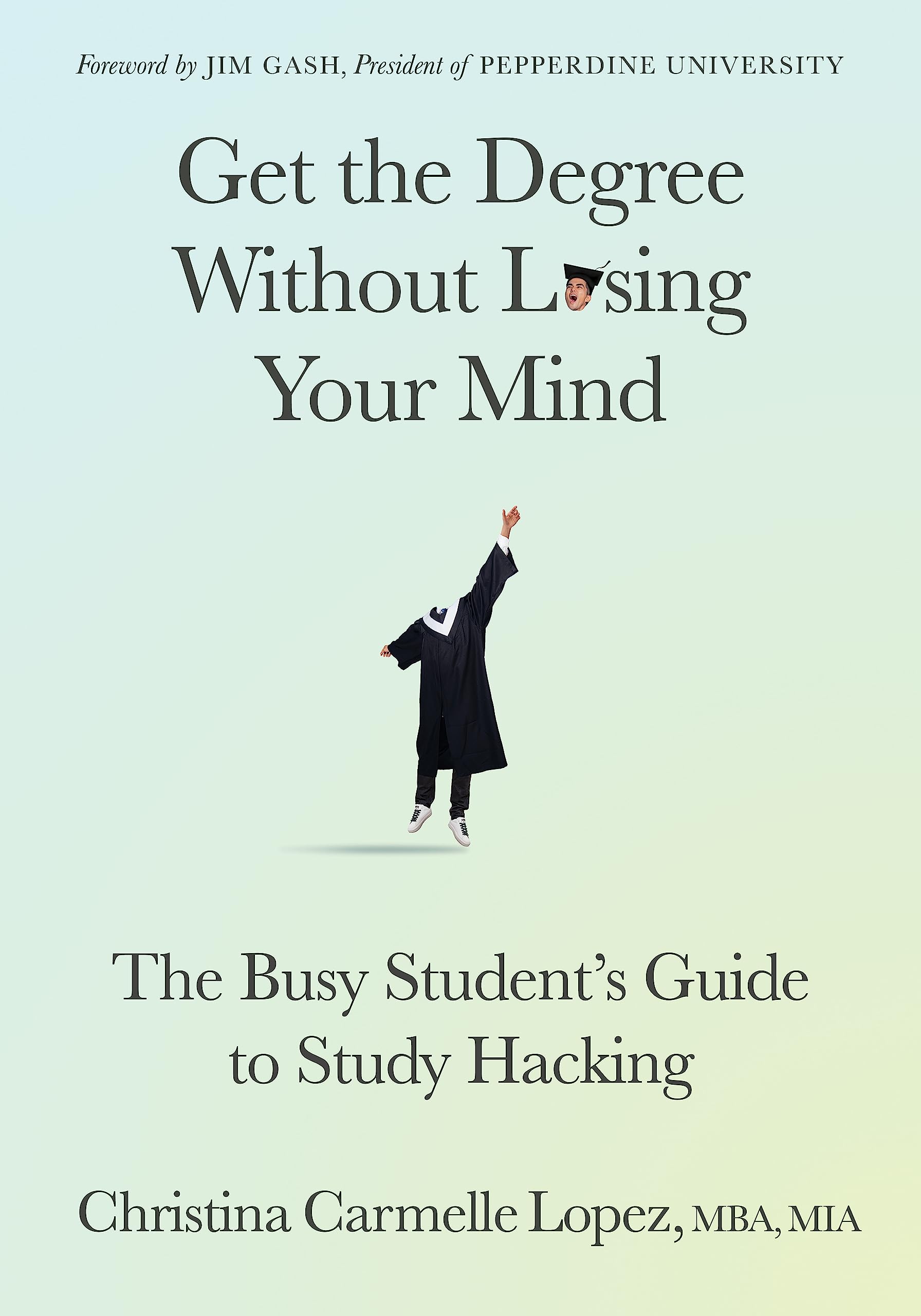 Get the Degree Without Losing Your Mind: The Busy Student’s Guide to Study Hacking