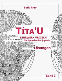 Títa'u, Lösungen, Band I: Lehrwerk Vedisch, Die Sprache des Rigveda