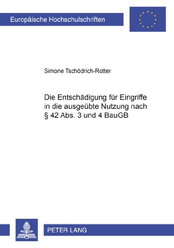 Die Entschädigung für Eingriffe in die ausgeübte Nutzung nach § 42 Abs. 3 und 4 BauGB (Europäische Hochschulschriften / European University Studies / Publications Universitaires Européennes)