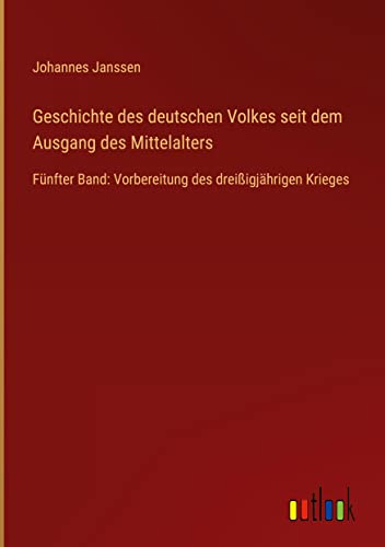 Geschichte des deutschen Volkes seit dem Ausgang des Mittelalters: Fünfter Band: Vorbereitung des dreißigjährigen Krieges