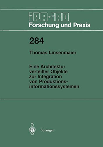 Eine Architektur verteilter Objekte zur Integration von Produktionsinformationssystemen (IPA-IAO - Forschung und Praxis, 284, Band 284)