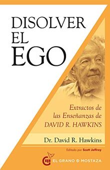 Disolver el ego: Extractos de las enseñanzas de David R. Hawkins