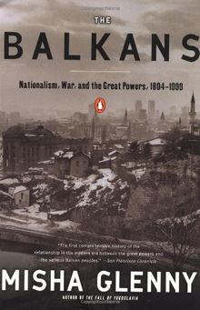 The Balkans: Nationalism, War, and the Great Powers, 1804-1999