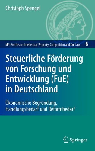 Steuerliche Förderung von Forschung und Entwicklung (FuE) in Deutschland: Ökonomische Begründung, Handlungsbedarf und Reformbedarf (MPI Studies on Intellectual Property and Competition Law)