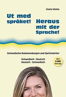Ut med språket! - Heraus mit der Sprache!: Schwedische Redewendungen und Sprichwörter, Schwedisch - Deutsch, Deutsch - Schwedisch: Schwedische ... Schwedisch - Deutsch, Deutsch - Schwedisch