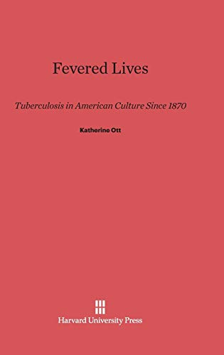 Fevered Lives: Tuberculosis in American Culture Since 1870