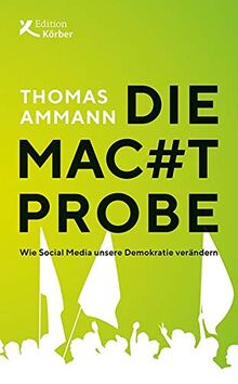 Die Machtprobe: Wie Social Media unsere Demokratie verändern: Wie Social Media unsere Demokratie verndern