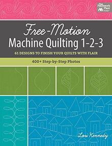 Kennedy, L: Free-Motion Machine Quilting 1-2-3: 61 Designs to Finish Your Quilts with Flair (That Patchwork Place)