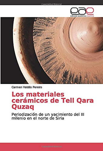 Los materiales cerámicos de Tell Qara Quzaq: Periodización de un yacimiento del III milenio en el norte de Siria