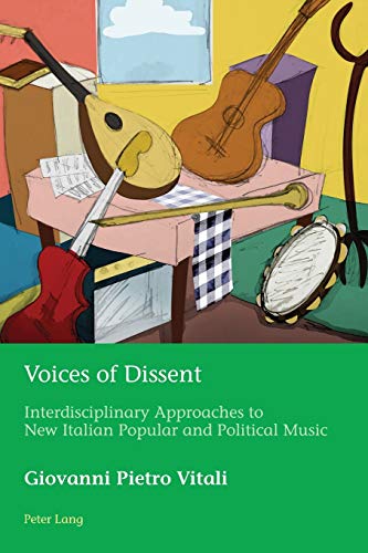 Voices of Dissent: Interdisciplinary Approaches to New Italian Popular and Political Music (European Connections: Studies in Comparative Literature, Intermediality and Aesthetics, Band 41)