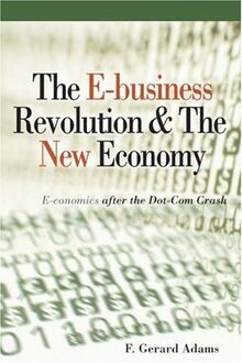 The E-Business Revolution & the New Economy: E-Conomics After the Dot-Com Crash