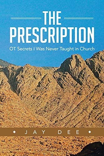 The Prescription: O.T. Secrets I Was Never Taught in Church