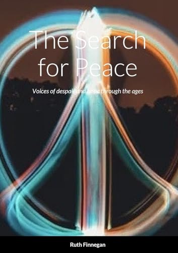 The Search for Peace: Voices of despair and hope through the ages