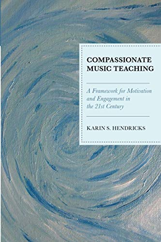Compassionate Music Teaching: A Framework for Motivation and Engagement in the 21st Century