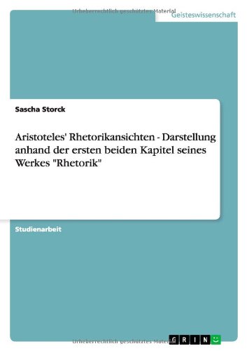 Aristoteles' Rhetorikansichten - Darstellung anhand der ersten beiden Kapitel seines Werkes Rhetorik